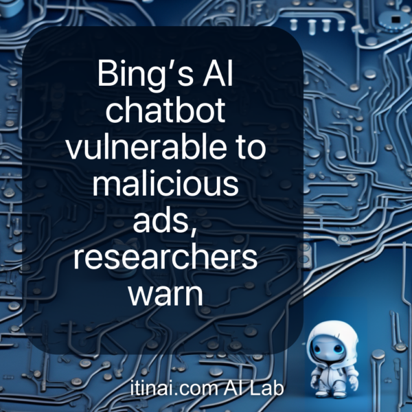  Bing’s AI chatbot vulnerable to malicious ads, researchers warn