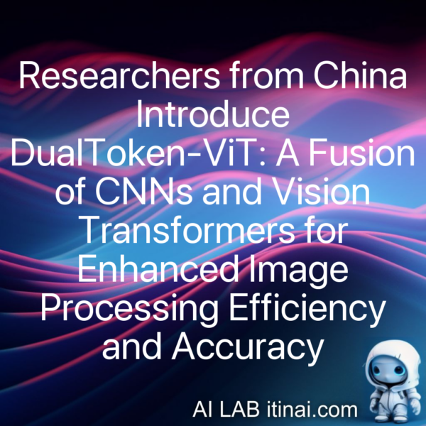  Researchers from China Introduce DualToken-ViT: A Fusion of CNNs and Vision Transformers for Enhanced Image Processing Efficiency and Accuracy